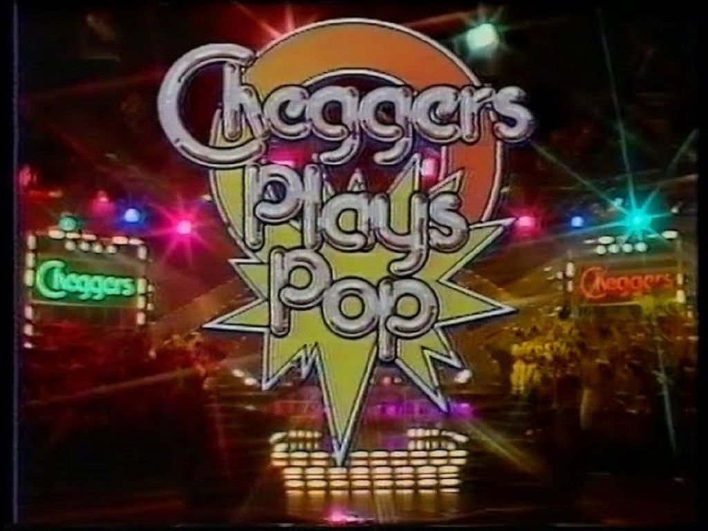 Cheggers Plays Pop (BBC1, 1978-86).